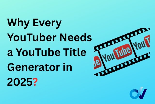 Why Every YouTuber Needs a YouTube Title Generator in 2025